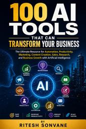 Icon image 100 AI Tools That Can Transform Your Business: The Ultimate Resource for Automation, Productivity, Marketing, Content Creation, Sales, Research, and Business Growth with Artificial Intelligence