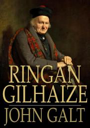 Icon image Ringan Gilhaize: Or, The Covenanters
