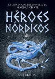 Icon image Héroes Nórdicos (Magnus Chase y los dioses de Asgard): La guía oficial del universo de Magnus Chase