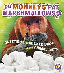 Icon image Do Monkeys Eat Marshmallows?: A Question and Answer Book about Animal Diets