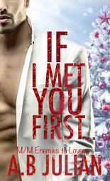 Icon image If I Met You First...: M/M Enemies to Lovers Romance