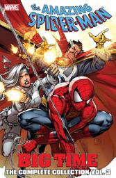Icon image Spider-Man: Big Time: Big Time: The Complete Collection Vol. 3