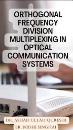 Icon image Orthogonal Frequency Division Multiplexing in Optical Communication Systems.