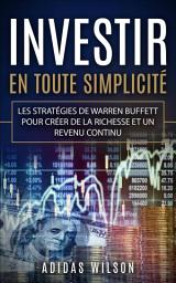 Icon image Investir En Toute Simplicite: Les stratégies de Warren Buffett pour créer de la richesse et un revenu continu