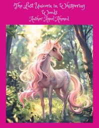 Icon image The Last Unicorn in Whispering Woods