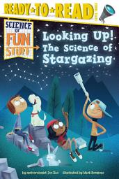 Icon image Looking Up!: The Science of Stargazing (Ready-to-Read Level 3)