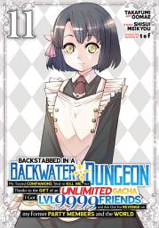 Icon image Backstabbed in a Backwater Dungeon: My Party Tried to Kill Me, But Thanks to an Infinite Gacha I Got LVL 9999 Friends and Am Out For Revenge (Manga) Vol. 11