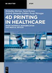 Icon image 4D Printing in Healthcare: Smart Materials, Biofabrication and Medical Devices