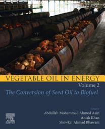 Icon image Vegetable Oil in Energy, Volume 2: The Conversion of Seed Oil to Biofuel