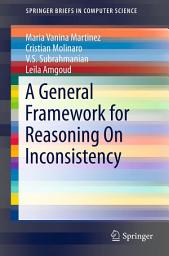 Icon image A General Framework for Reasoning On Inconsistency