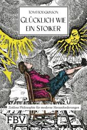 Icon image Glücklich wie ein Stoiker: Zeitlose Philosophie für moderne Herausforderungen | Weisheit, Gelassenheit, Resilienz und Zufriedenheit lernen von Seneca, Marc Aurel und mehr