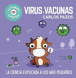 Icon image Virus y vacunas (Futuros Genios 6): La ciencia explicada a los más pequeños