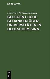 Icon image Gelegentliche Gedanken über Universitäten in deutschem Sinn: Nebst einem Anhang über eine neu zu errichtende
