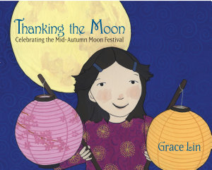 Icon image Thanking the Moon: Celebrating the Mid-Autumn Moon Festival