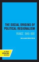 Icon image The Social Origins of Political Regionalism: France, 1849-1981