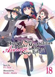 Icon image Didn't I Say To Make My Abilities Average In The Next Life?! Light Novel