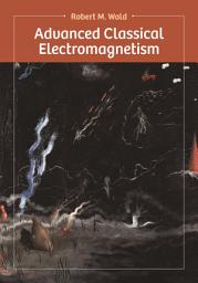 Icon image Advanced Classical Electromagnetism