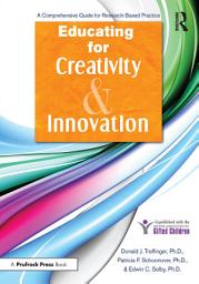 Icon image Educating for Creativity and Innovation: A Comprehensive Guide for Research-Based Practice