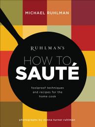 Icon image Ruhlman's How to Saute: Foolproof Techniques and Recipes for the Home Cook