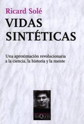 Icon image Vidas sintéticas: Una aproximación revolucionaria a la ciencia, la historia y la mente