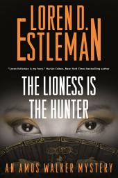 Icon image The Lioness Is the Hunter: An Amos Walker Mystery