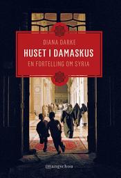 Icon image Huset i Damaskus: En fortelling om Syria