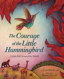 Icon image The Courage of the Little Hummingbird: A Tale Told Around the World