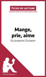 Icon image Mange, prie, aime d'Elizabeth Gilbert (Fiche de lecture): Analyse complète et résumé détaillé de l'oeuvre