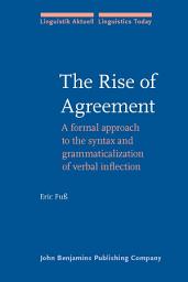 Icon image The Rise of Agreement: A formal approach to the syntax and grammaticalization of verbal inflection