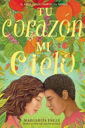 Icon image Tu corazón, mi cielo (Your Heart, My Sky): El amor en los tiempos del hambre