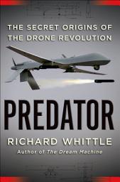 Icon image Predator: The Secret Origins of the Drone Revolution