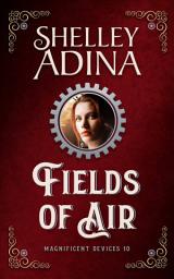 Icon image Fields of Air: A steampunk adventure novel featuring smart, brave women