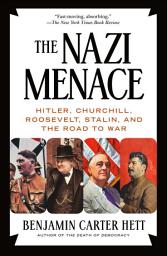 Icon image The Nazi Menace: Hitler, Churchill, Roosevelt, Stalin, and the Road to War