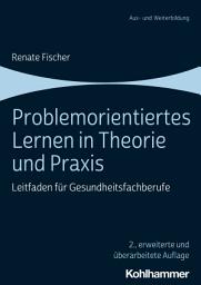 Icon image Problemorientiertes Lernen in Theorie und Praxis: Leitfaden für Gesundheitsfachberufe, Ausgabe 2