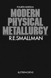 Icon image Modern Physical Metallurgy: Edition 4