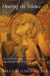 Icon image Hearing the Silence: Jesus on the Edge and God in the Gap--Luke 4 in Narrative Perspective
