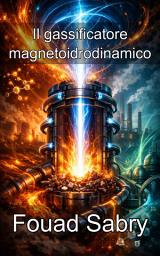 Icon image Il gassificatore magnetoidrodinamico: Modellazione dell'intersezione tra elettromagnetismo e dinamica dei fluidi ad alta temperatura