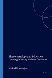 Icon image Phenomenology and Education: Cosmology, Co-Being, and Core Curriculum