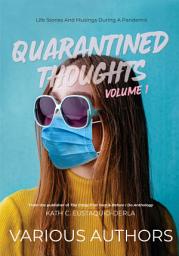 Icon image Quarantined Thoughts Volume 1: Life Stories And Musings During A Pandemic