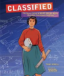 Icon image Classified: The Secret Career of Mary Golda Ross, Cherokee Aerospace Engineer