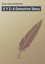 Icon image X Y Z: A Detective Story