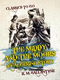 Icon image The Middy and the Moors An Algerine Story