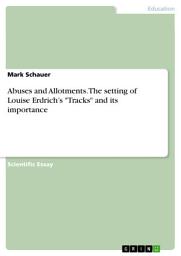 Icon image Abuses and Allotments. The setting of Louise Erdrich’s "Tracks" and its importance