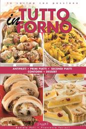 Icon image Tutto in Forno: Antipasti, primi piatti, secondi piatti, contorni, dessert