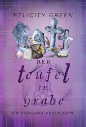 Icon image Der Teufel im Grabe: Ein Highland-Hexen-Krimi