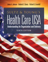 Icon image Sultz and Young's Health Care USA: Understanding Its Organization and Delivery: Edition 10