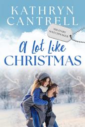 Icon image A Lot Like Christmas: Sweet small town military romance