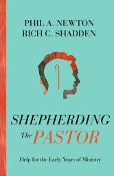Icon image Shepherding the Pastor: Help for the Early Years of Ministry