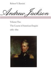Icon image Andrew Jackson: The Course of American Empire, 1767-1821