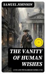 Icon image The Vanity of Human Wishes (1749) and Two Rambler papers (1750): Enriched edition. Ambition, Virtue, and the Futility of Worldly Success in Augustan Verse